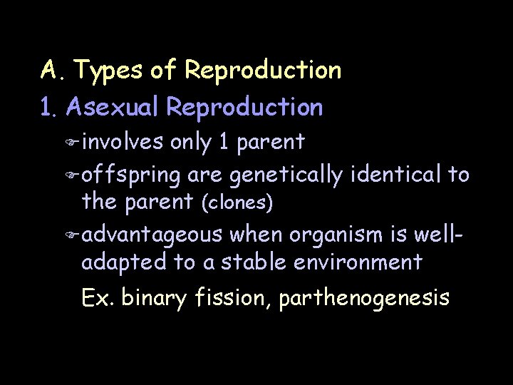 A. Types of Reproduction 1. Asexual Reproduction F involves only 1 parent F offspring