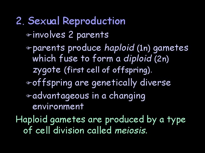 2. Sexual Reproduction F involves 2 parents F parents produce haploid (1 n) gametes