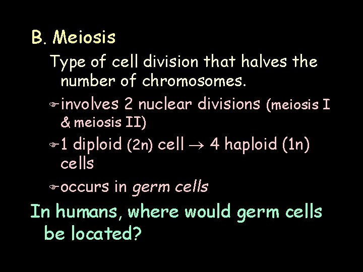 B. Meiosis Type of cell division that halves the number of chromosomes. F involves