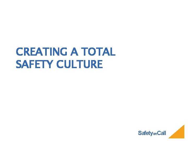 CREATING A TOTAL SAFETY CULTURE Safetyon. Call 