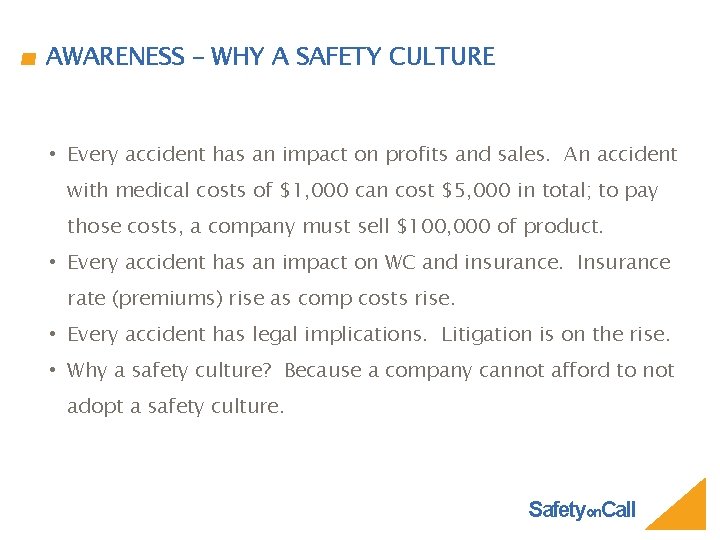AWARENESS – WHY A SAFETY CULTURE • Every accident has an impact on profits
