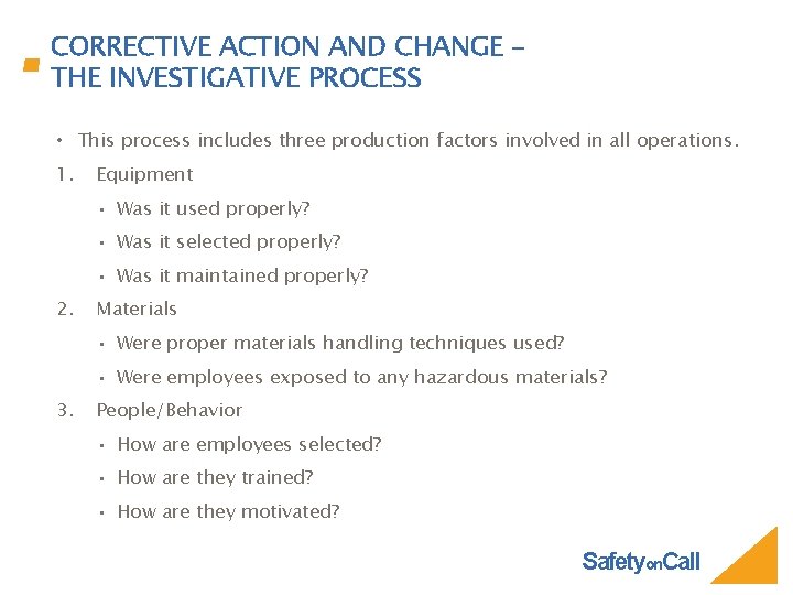 CORRECTIVE ACTION AND CHANGE – THE INVESTIGATIVE PROCESS • This process includes three production