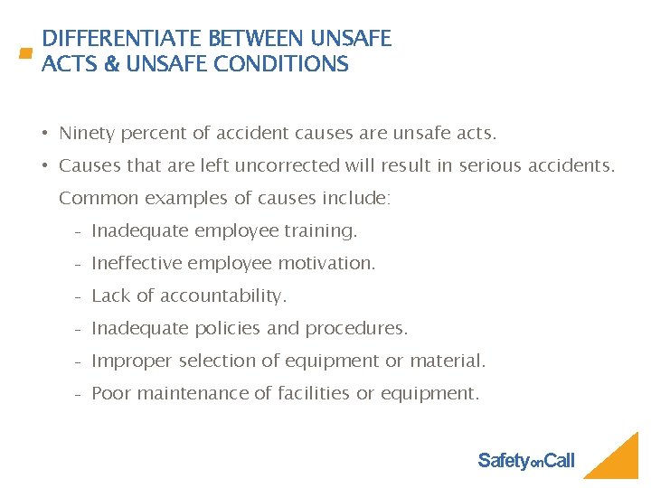DIFFERENTIATE BETWEEN UNSAFE ACTS & UNSAFE CONDITIONS • Ninety percent of accident causes are