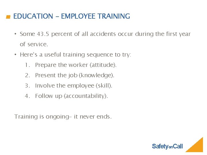 EDUCATION – EMPLOYEE TRAINING • Some 43. 5 percent of all accidents occur during