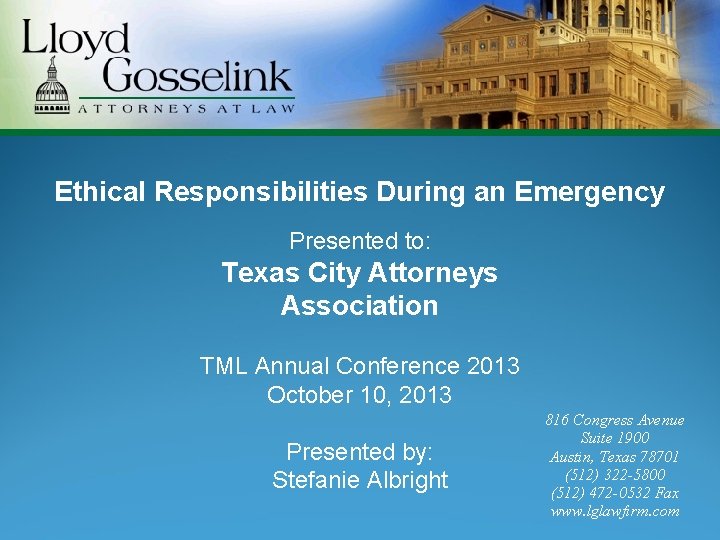 Ethical Responsibilities During an Emergency Presented to: Texas City Attorneys Association TML Annual Conference
