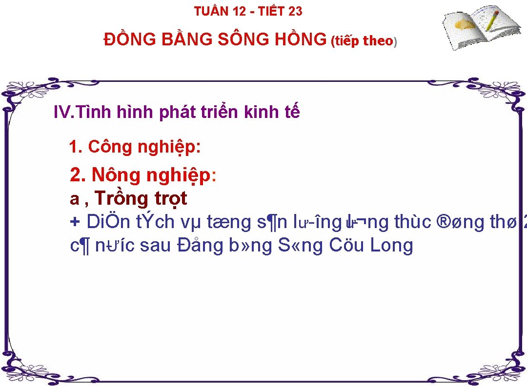 TUẦN 12 TIẾT 23 ĐỒNG BẰNG SÔNG HỒNG (tiếp theo) IV. Tình hình phát