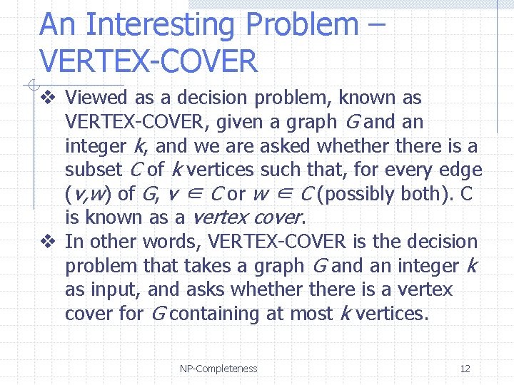 An Interesting Problem – VERTEX-COVER v Viewed as a decision problem, known as VERTEX-COVER,