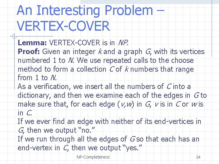 An Interesting Problem – VERTEX-COVER Lemma: VERTEX-COVER is in NP. Proof: Given an integer