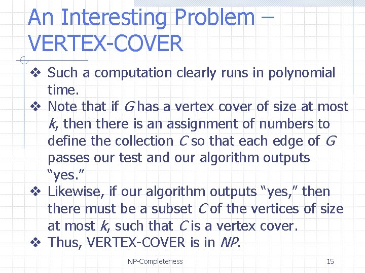 An Interesting Problem – VERTEX-COVER v Such a computation clearly runs in polynomial time.