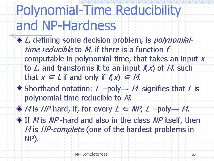 Polynomial-Time Reducibility and NP-Hardness L, defining some decision problem, is polynomialtime reducible to M,