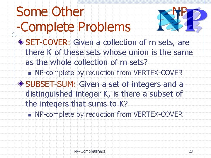 Some Other -Complete Problems NP SET-COVER: Given a collection of m sets, are there