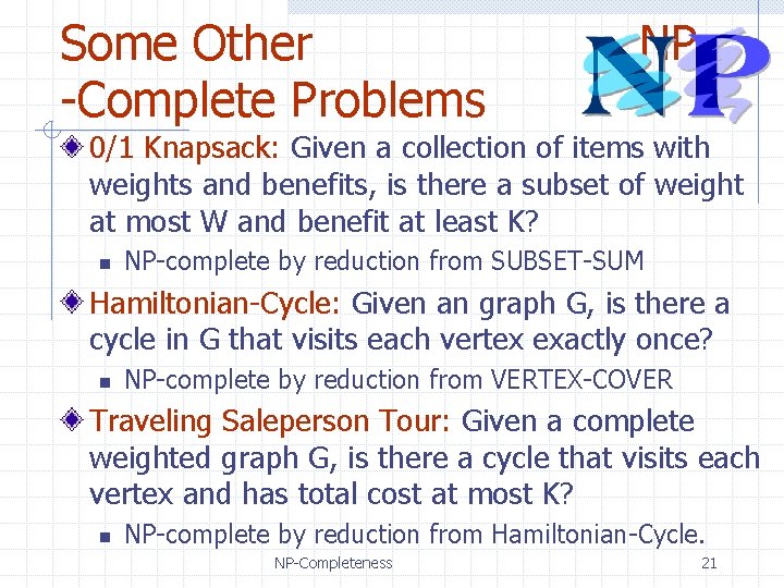 Some Other -Complete Problems NP 0/1 Knapsack: Given a collection of items with weights