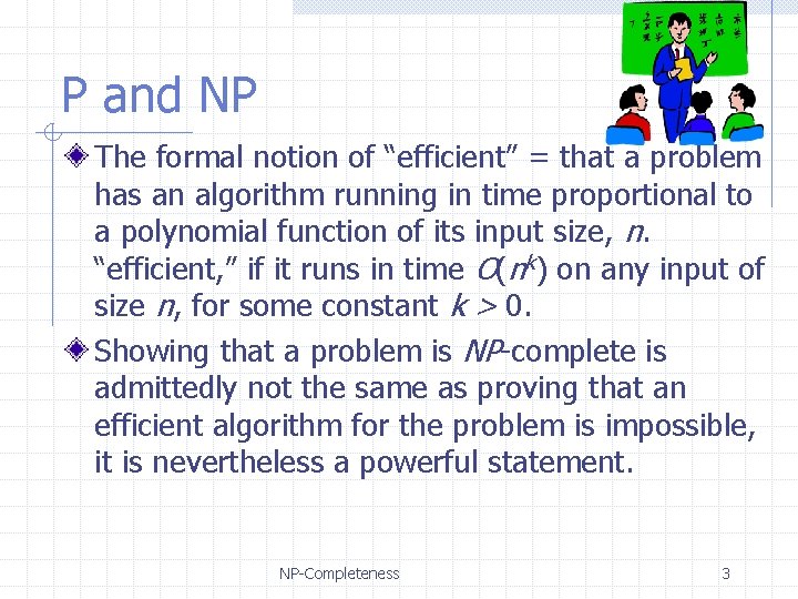 P and NP The formal notion of “efficient” = that a problem has an