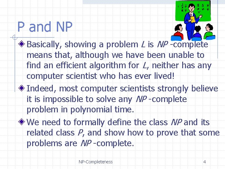 P and NP Basically, showing a problem L is NP -complete means that, although