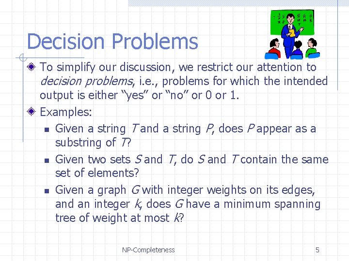 Decision Problems To simplify our discussion, we restrict our attention to decision problems, i.