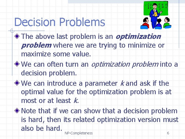 Decision Problems The above last problem is an optimization problem where we are trying