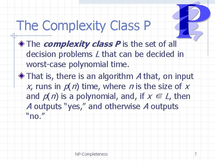 The Complexity Class P The complexity class P is the set of all decision