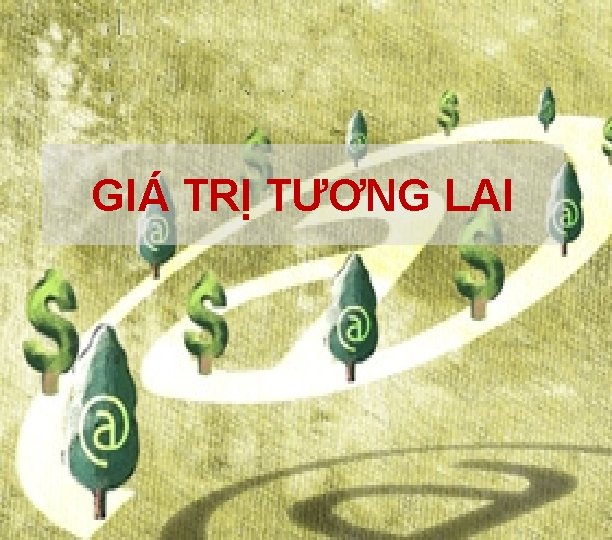 GIÁ TRỊ TƯƠNG LAI 1 