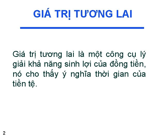 GIÁ TRỊ TƯƠNG LAI Giá trị tương lai là một công cụ lý giải