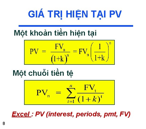 GIÁ TRỊ HIỆN TẠI PV Một khoản tiền hiện tại Một chuỗi tiền tệ