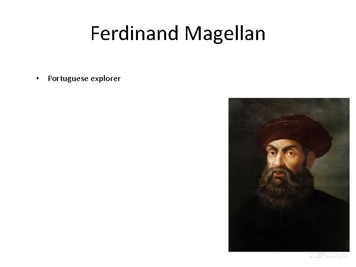 Ferdinand Magellan • Portuguese explorer 