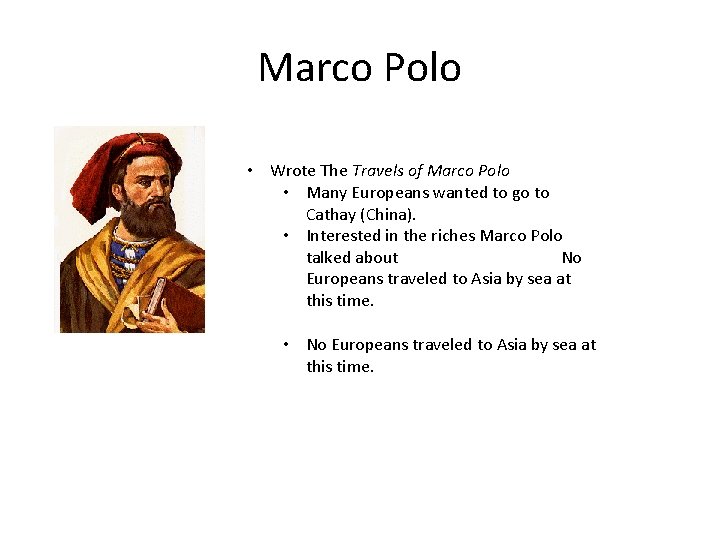 Marco Polo • Wrote The Travels of Marco Polo • Many Europeans wanted to