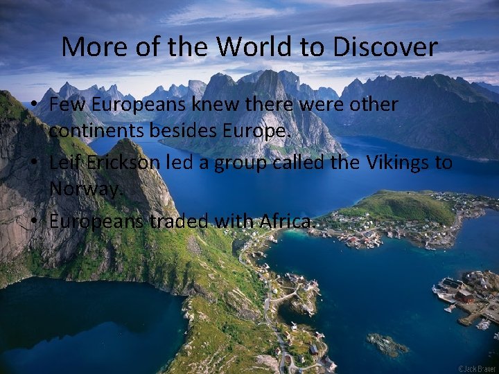 More of the World to Discover • Few Europeans knew there were other continents