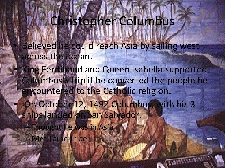 Christopher Columbus • Believed he could reach Asia by sailing west across the ocean.