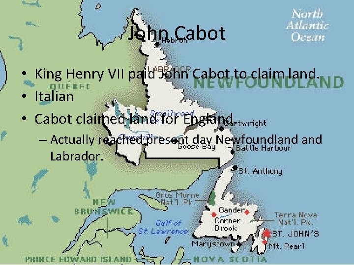 John Cabot • King Henry VII paid John Cabot to claim land. • Italian