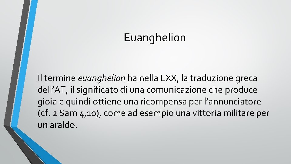 Euanghelion Il termine euanghelion ha nella LXX, la traduzione greca dell’AT, il significato di