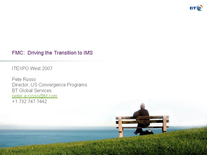 FMC: Driving the Transition to IMS ITEXPO West 2007 Pete Russo Director, US Convergence