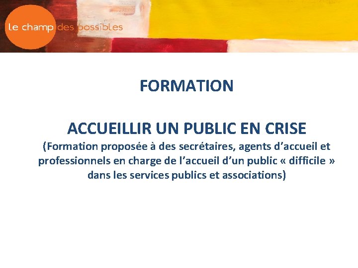 FORMATION ACCUEILLIR UN PUBLIC EN CRISE (Formation proposée à des secrétaires, agents d’accueil et