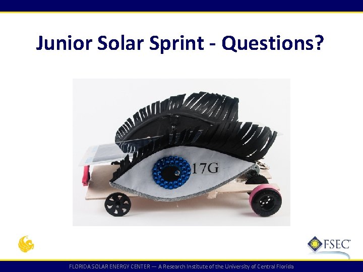 Junior Solar Sprint - Questions? FLORIDA SOLAR ENERGY CENTER — A Research Institute of