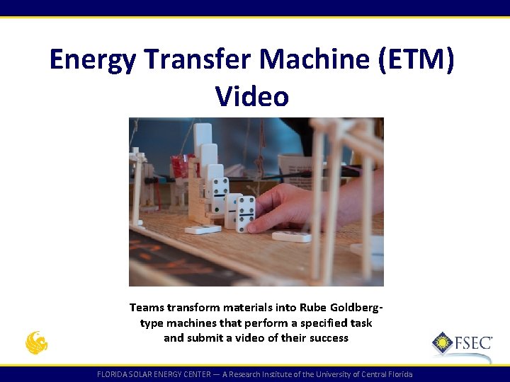 Energy Transfer Machine (ETM) Video Teams transform materials into Rube Goldbergtype machines that perform