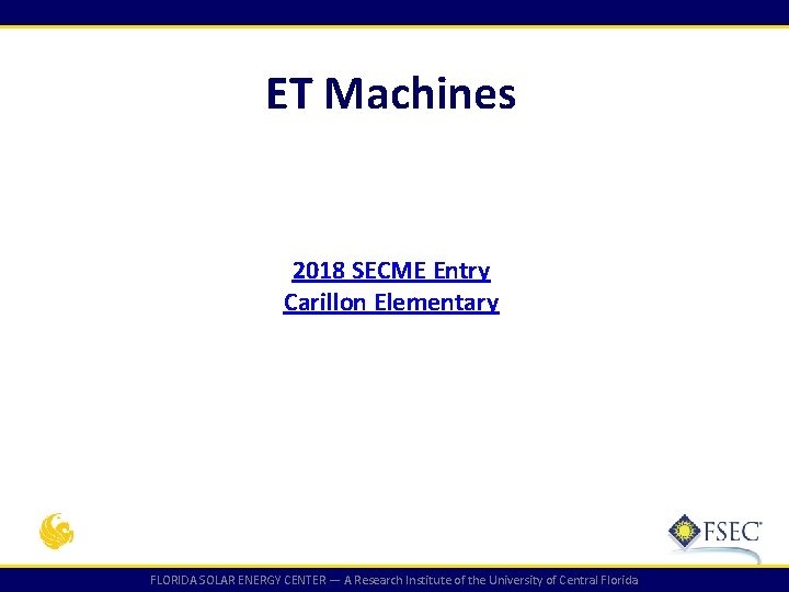 ET Machines 2018 SECME Entry Carillon Elementary FLORIDA SOLAR ENERGY CENTER — A Research