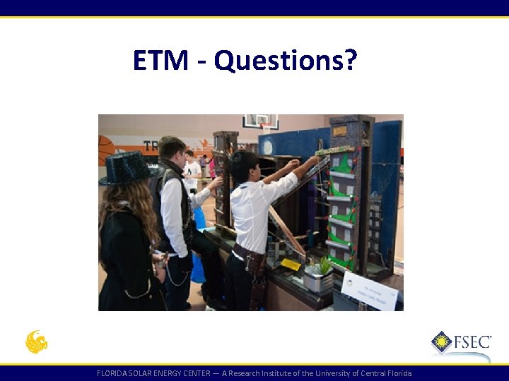 ETM - Questions? FLORIDA SOLAR ENERGY CENTER — A Research Institute of the University