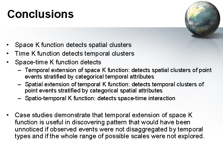 Conclusions • Space K function detects spatial clusters • Time K function detects temporal