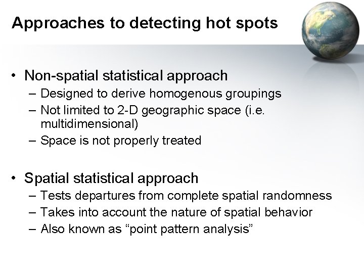Approaches to detecting hot spots • Non-spatial statistical approach – Designed to derive homogenous