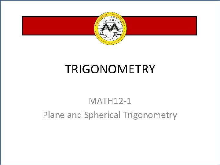 TRIGONOMETRY MATH 12 -1 Plane and Spherical Trigonometry 