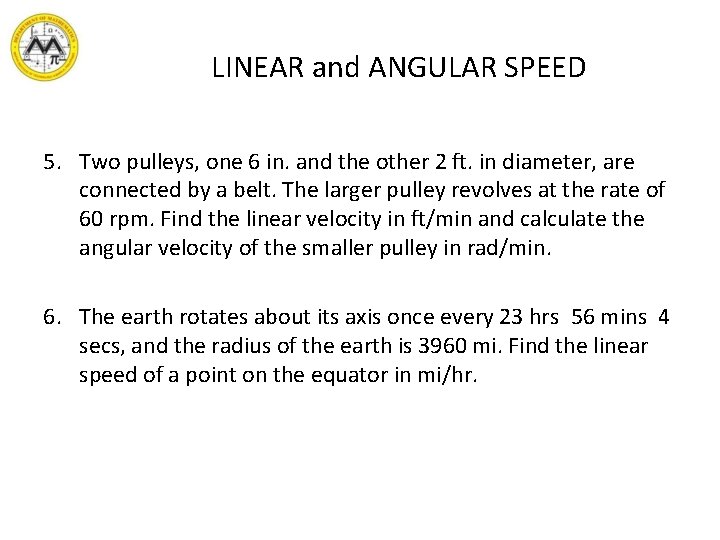 LINEAR and ANGULAR SPEED 5. Two pulleys, one 6 in. and the other 2