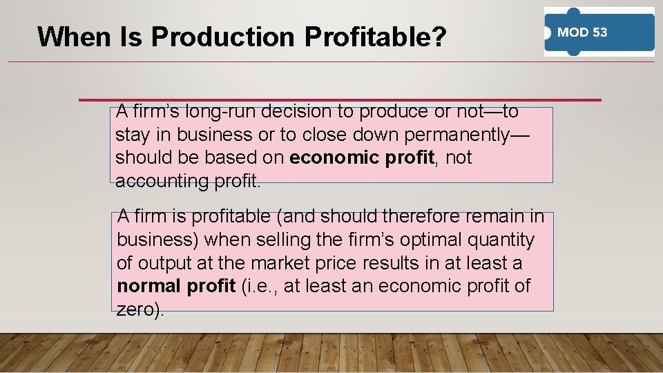 When Is Production Profitable? A firm’s long-run decision to produce or not—to stay in