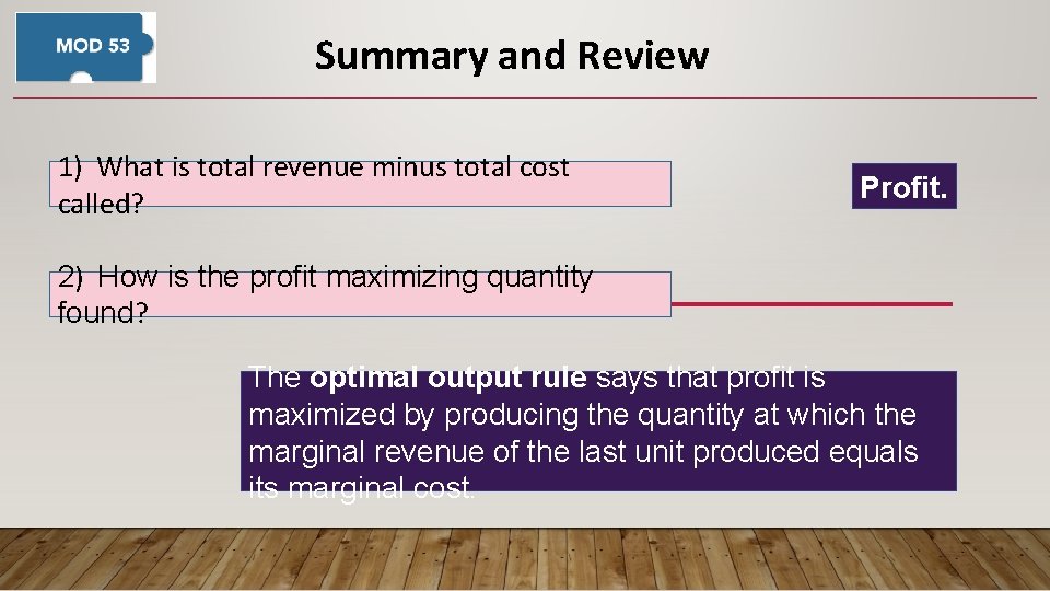Summary and Review 1) What is total revenue minus total cost called? Profit. 2)