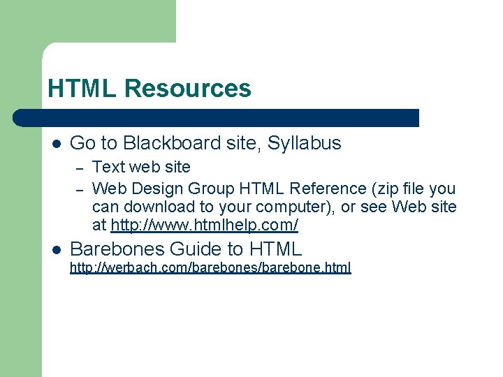 HTML Resources l Go to Blackboard site, Syllabus – – l Text web site