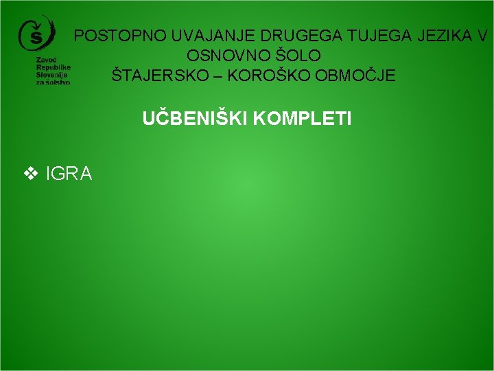 POSTOPNO UVAJANJE DRUGEGA TUJEGA JEZIKA V OSNOVNO ŠOLO ŠTAJERSKO – KOROŠKO OBMOČJE UČBENIŠKI KOMPLETI