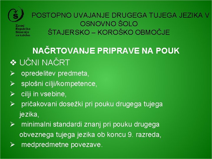 POSTOPNO UVAJANJE DRUGEGA TUJEGA JEZIKA V OSNOVNO ŠOLO ŠTAJERSKO – KOROŠKO OBMOČJE NAČRTOVANJE PRIPRAVE