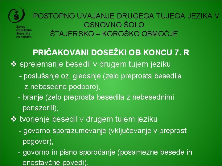 POSTOPNO UVAJANJE DRUGEGA TUJEGA JEZIKA V OSNOVNO ŠOLO ŠTAJERSKO – KOROŠKO OBMOČJE PRIČAKOVANI DOSEŽKI