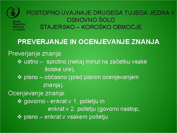 POSTOPNO UVAJNAJE DRUGEGA TUJEGA JEZIKA V OSNOVNO ŠOLO ŠTAJERSKO – KOROŠKO OBMOČJE PREVERJANJE IN