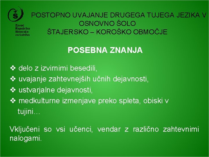 POSTOPNO UVAJANJE DRUGEGA TUJEGA JEZIKA V OSNOVNO ŠOLO ŠTAJERSKO – KOROŠKO OBMOČJE POSEBNA ZNANJA