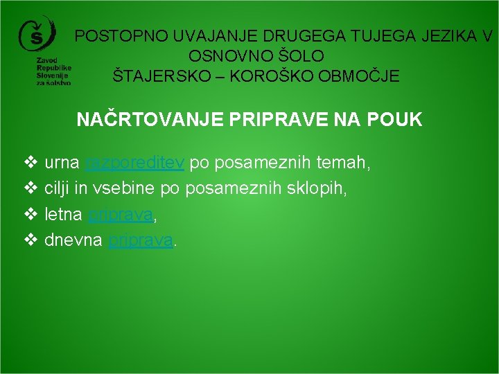 POSTOPNO UVAJANJE DRUGEGA TUJEGA JEZIKA V OSNOVNO ŠOLO ŠTAJERSKO – KOROŠKO OBMOČJE NAČRTOVANJE PRIPRAVE