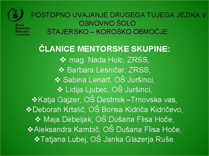 POSTOPNO UVAJANJE DRUGEGA TUJEGA JEZIKA V OSNOVNO ŠOLO ŠTAJERSKO – KOROŠKO OBMOČJE ČLANICE MENTORSKE